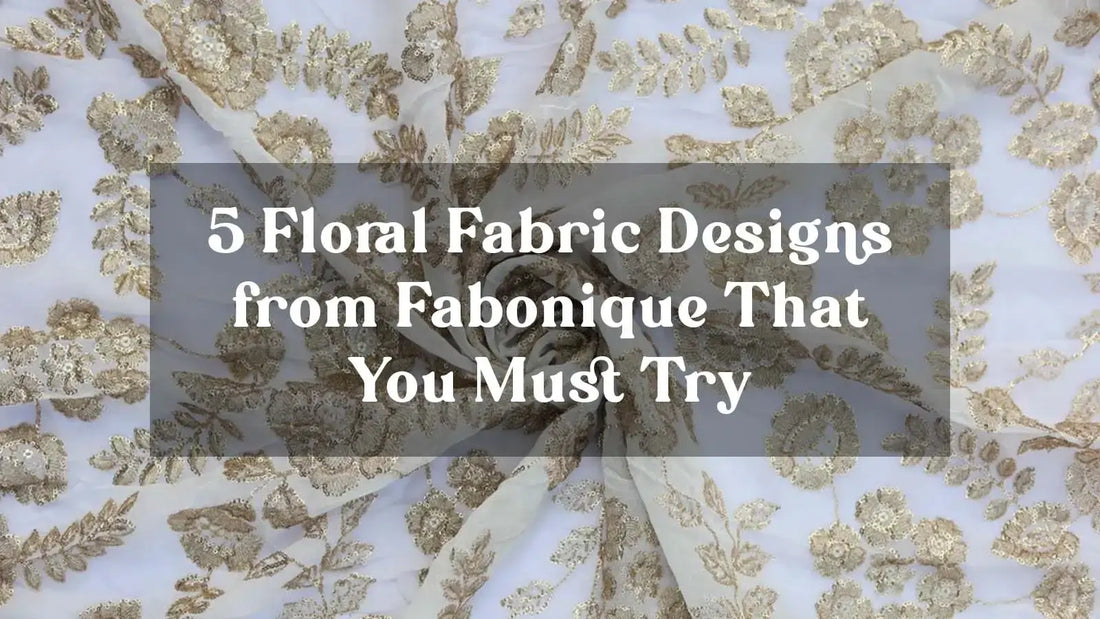 5 Floral Fabric Designs from Fabonique That You Must Try | Fabonique