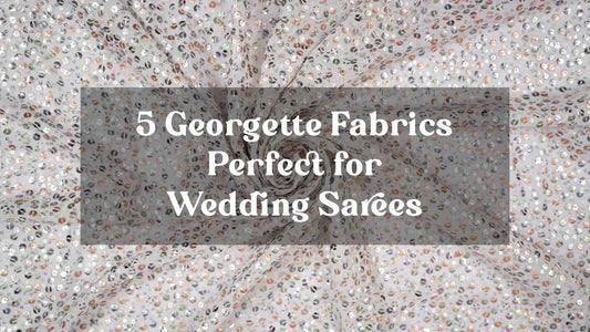 5 Georgette Fabrics Perfect for Wedding Sarees