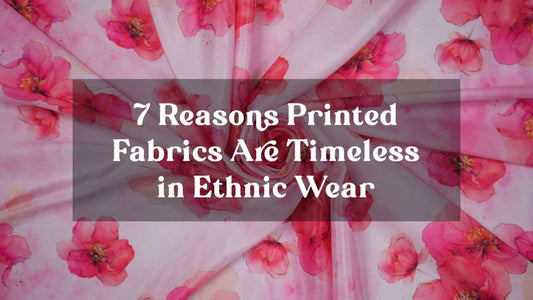 8 Reasons Printed Fabrics Are Timeless in Ethnic Wear
