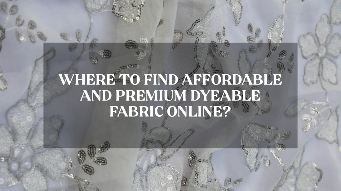 Where to Find Affordable and Premium Dyeable Fabric Online?