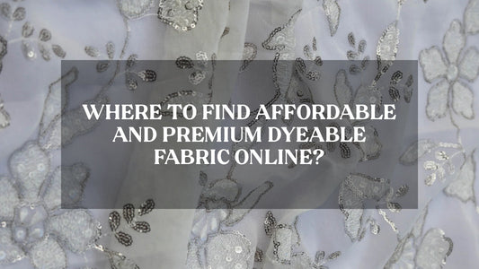 Where to Find Affordable and Premium Dyeable Fabric Online?