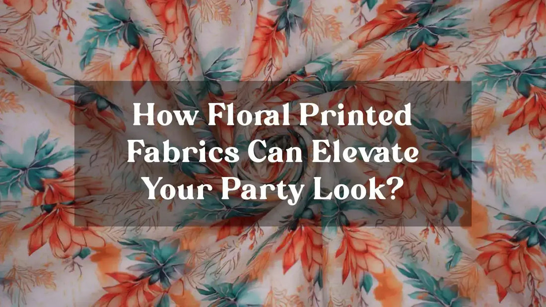 How Can Floral Printed Fabrics Elevate Your Party Look?