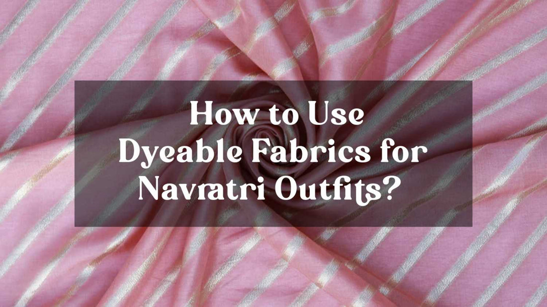 How to Use Dyeable Fabrics for Navratri Outfits?