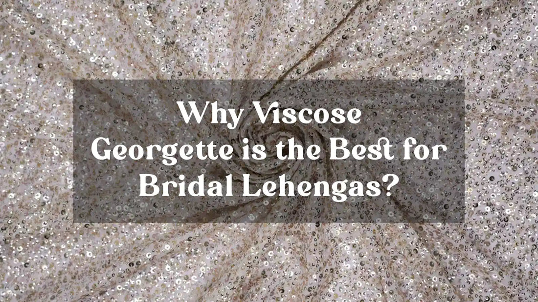 Why Viscose Georgette is the Best for Bridal Lehengas?